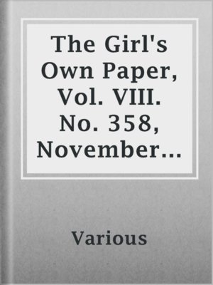 cover image of The Girl's Own Paper, Vol. VIII. No. 358, November 6, 1886.